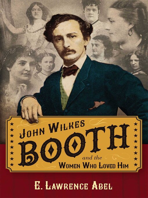 Title details for John Wilkes Booth and the Women Who Loved Him by E. Lawrence Abel - Available